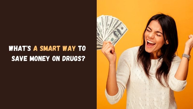 What's a Smart Way to Save Money on Drugs